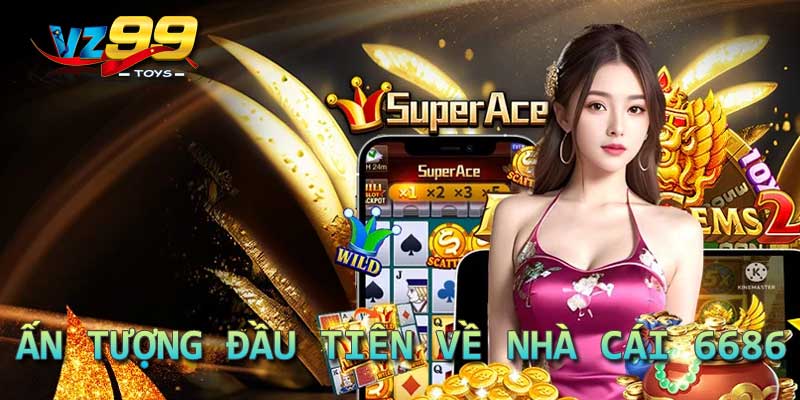 Ấn tượng đầu tiên về nhà cái 6686