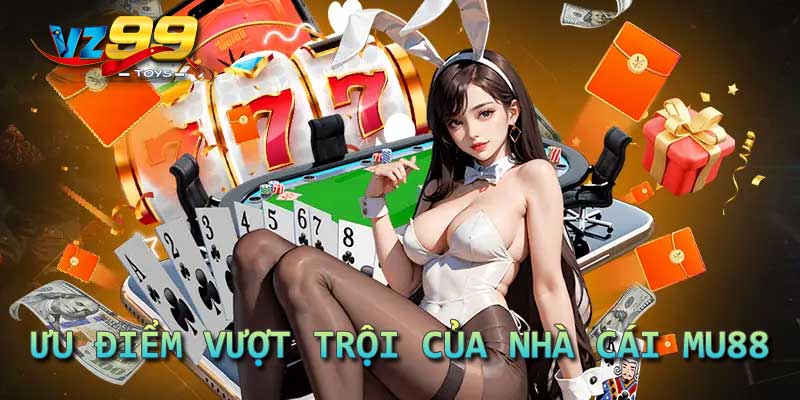 Ưu điểm vượt trội của nhà cái MU88
