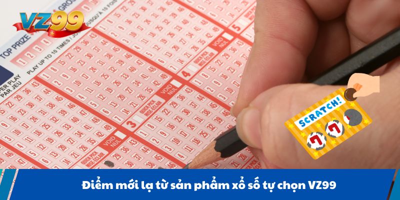 Điểm mới lạ từ sản phẩm xổ số tự chọn VZ99