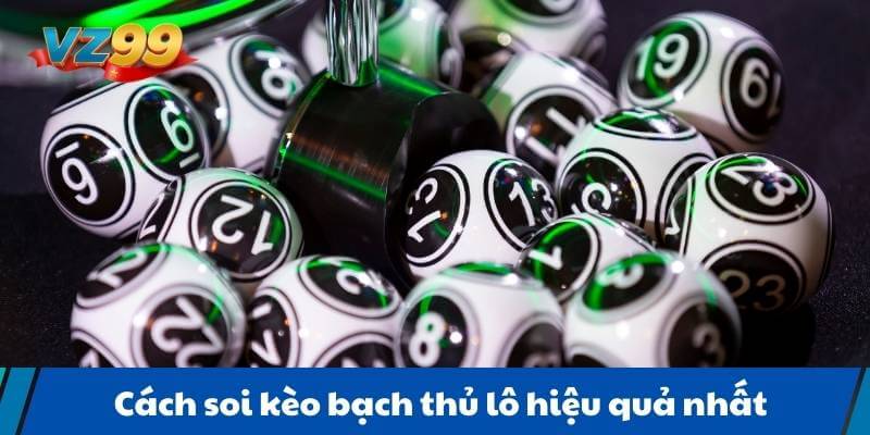 Cách soi kèo bạch thủ lô hiệu quả nhất